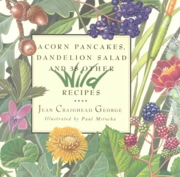 Acorn Pancakes, Dandelion Salad and 38 Other Wild Dishes