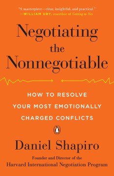 Negotiating the Nonnegotiable : How to Resolve Your Most Emotionally Charged Conflicts