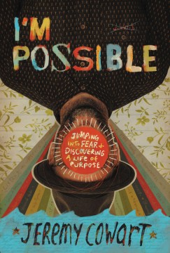 I'M POSSIBLE : JUMPING INTO FEAR AND DISCOVERING A LIFE OF PURPOSE