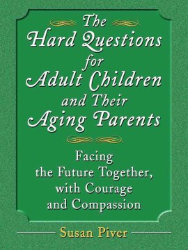 The Hard Questions for Adult Children and Their Aging Parents
