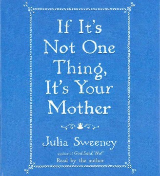 If It's Not One Thing, It's your Mother