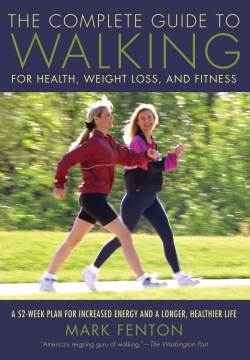The Complete Guide to Walking for Health, Weight Loss, and Fitness