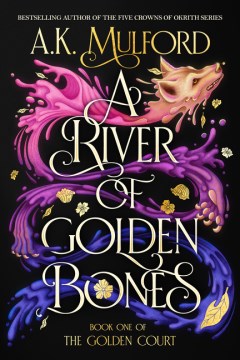 A River Of Golden Bones: Book One Of The Golden Court