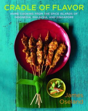 Cradle of Flavor: Home Cooking from the Spice Islands of Indonesia, Singapore and Malaysia