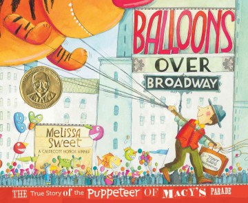 Balloons over Broadway:  The True Story of the Puppeteer of Macy’s Parade