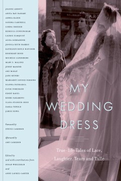 My Wedding Dress: True-Life Tales of Lace, Laughter, Tears and Tulle