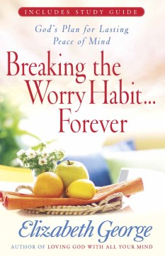Breaking the Worry Habit-- Forever