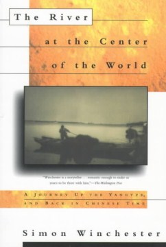 The River at the Center of the World: A Journey Up the Yangtze and Back in Chinese Time