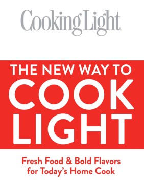 Cooking Light The New Way to Cook Light: Fresh Food & Bold Flavors for Today’s Home Cook