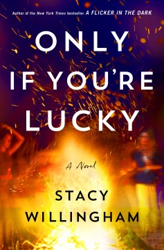 ONLY IF YOU'RE LUCKY : A NOVEL