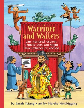 Warriors & Wailers: One Hundred Ancient Chinese Jobs You Might Have Relished or Reviled