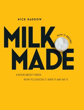 Milk. Made.: A Book About Cheese.