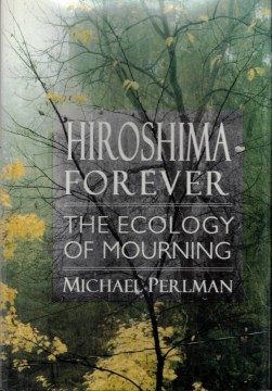 Hiroshima Forever: The Ecology of Mourning