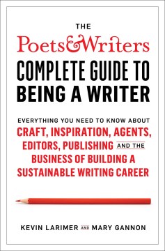 The Poets &amp; Writers Complete Guide to Being A Writer