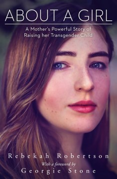 About A Girl : A Mother's Powerful Story of Raising Her Transgender Child