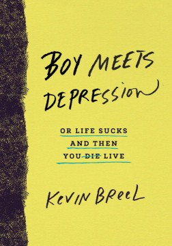 Boy Meets Depression, Or, Life Sucks and Then You Live