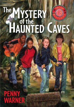Mystery Of The Haunted Caves: A Troop 13 Mystery
