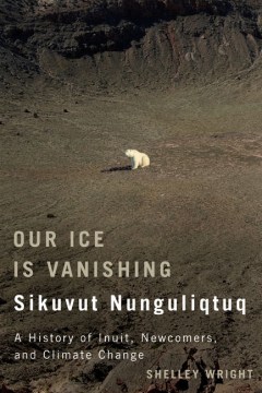 Our Ice Is Vanishing = Sikuvut Nunguliqtuq