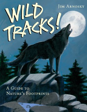 Wild Tracks! A Guide to Nature's Footprints