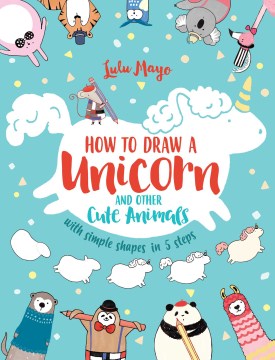 How to Draw A Unicorn and Other Cute Animals
