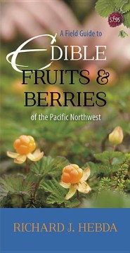 A Field Guide to Edible Fruits and Berries of the Pacific Northwest