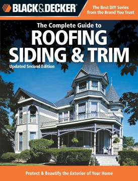 The Complete Guide to Roofing, Siding &amp; Trim