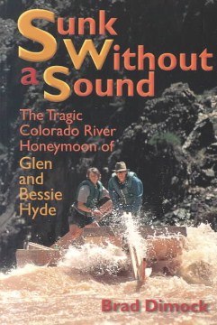 Sunk Without a Sound: The Tragic Colorado Honeymoon of Glen and Bessie Hyde