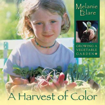 A Harvest of Color : Growing A Vegetable Garden