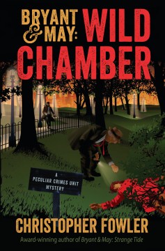 Bryant &amp; May: Wild Chamber: A Peculiar Crimes Unit Mystery