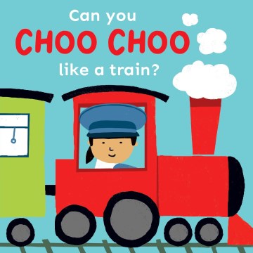 Can You Choo Choo Like A Train?