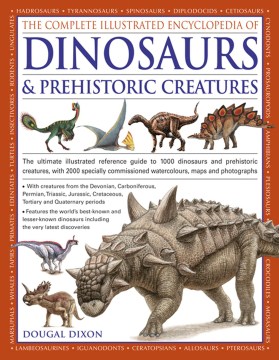 The Complete Illustrated Encyclopedia of Dinosaurs & Prehistoric Creatures