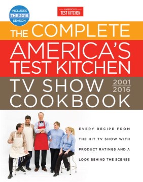 The Complete America's Test Kitchen TV Show Cookbook, 2001-2016