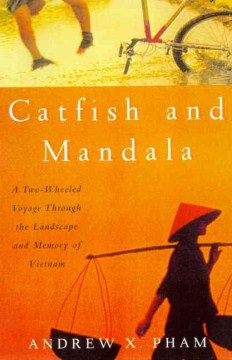 Catfish and Mandala: A Two-Wheeled Journey through the Landscape and Memory of Vietnam