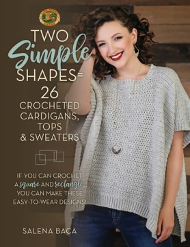Two Simple Shapes = 26 Crocheted Cardigans, Tops &amp; Sweaters
