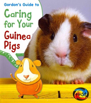 Gordon's Guide to Caring for Your Guinea Pigs (Pets' Guides)