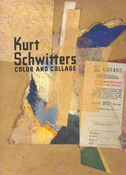 Kurt Schwitters : Color and Collage