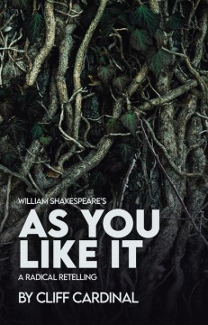 William Shakespeareʼs As You Like It: A Radical Retelling