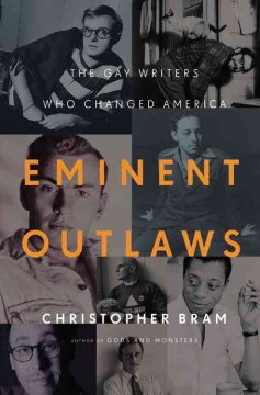 Eminent Outlaws : the Gay Writers Who Changed America