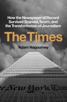 The Times : How the Newspaper of Record Survived Scandal, Scorn, and the Transformation of Journalism