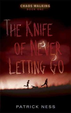 The Knife of Never Letting Go : A Chaos Walking Novel