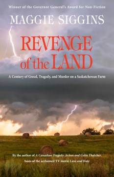 Revenge of the Land: A Century of Greed, Tragedy and Murder on a Saskatchewan Farm