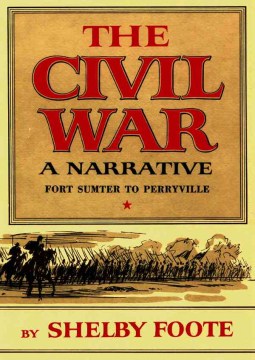 The Civil War A Narrative Volume 1 : Fort Sumter to Perryville