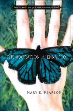 The Adoration of Jenna Fox : A Jenna Fox Chronicles Novel