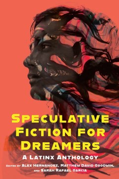 Speculative Fiction for Dreamers: A Latinx Anthology