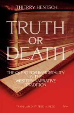 Truth or Death: The Quest for Immortality in the Western Narrative Tradition