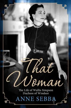 That Woman : the Life of Wallis Simpson, Duchess of Windsor