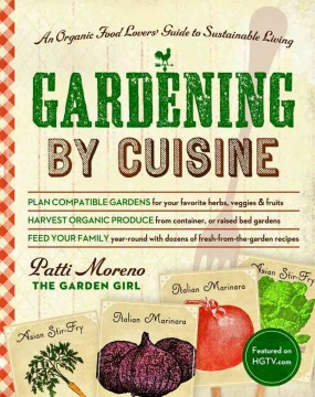 Gardening by Cuisine : An Organic-food Lover's Guide to Sustainable Living