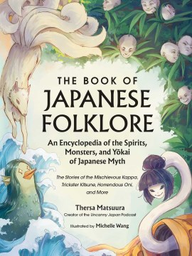 The Book of Japanese Folklore : An Encyclopedia of the Spirits, Monsters, and Yokai of Japanese Myth