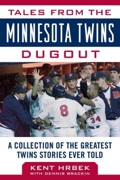 Tales From the Minnesota Twins Dugout : A Collection of the Greatest Twins Stories Ever Told
