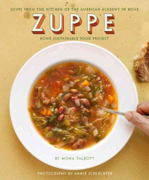 Zuppe : Soups From the Kitchen of the American Academy in Rome, the Rome Sustainable Food Project